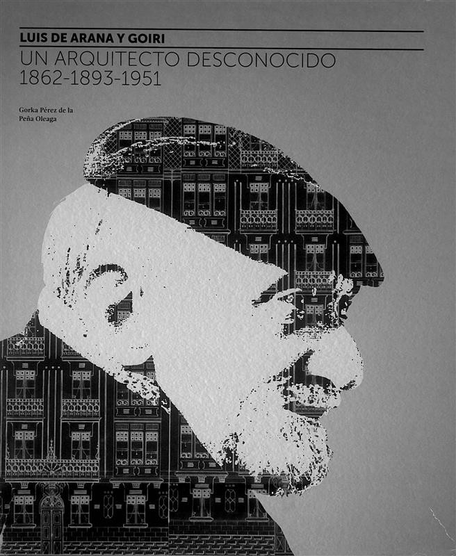 Conferencia “Luis de Arana y Goiri: un arquitecto desconocido, 1862-1893-1951”, por Gorka Pérez de la Peña