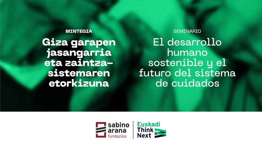 Giza garapen iraunkorra eta zaintza-sistemaren etorkizuna aztergai ‘Euskadi Think Next’ ekimenaren beste jardunaldi batean