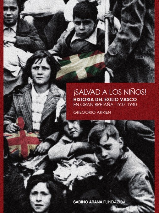 “¡Salvad a los niños! Historia del exilio vasco en Gran Bretaña, 1937-1940” del historiador Gregorio Arrien, disponible en versión Ebook